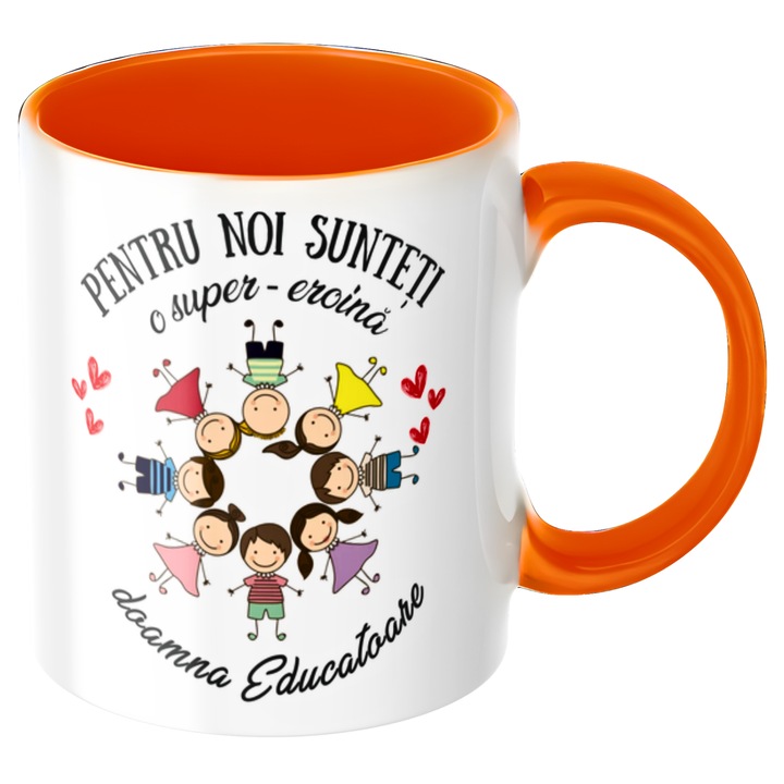 Cana personalizata Pentru noi sunteti o super-eroina doamna Educatoare!, portocaliu, v2, Mesaj de Multumire, Cadou Gradinita / Sfarsit de An, ceramica, 330ml