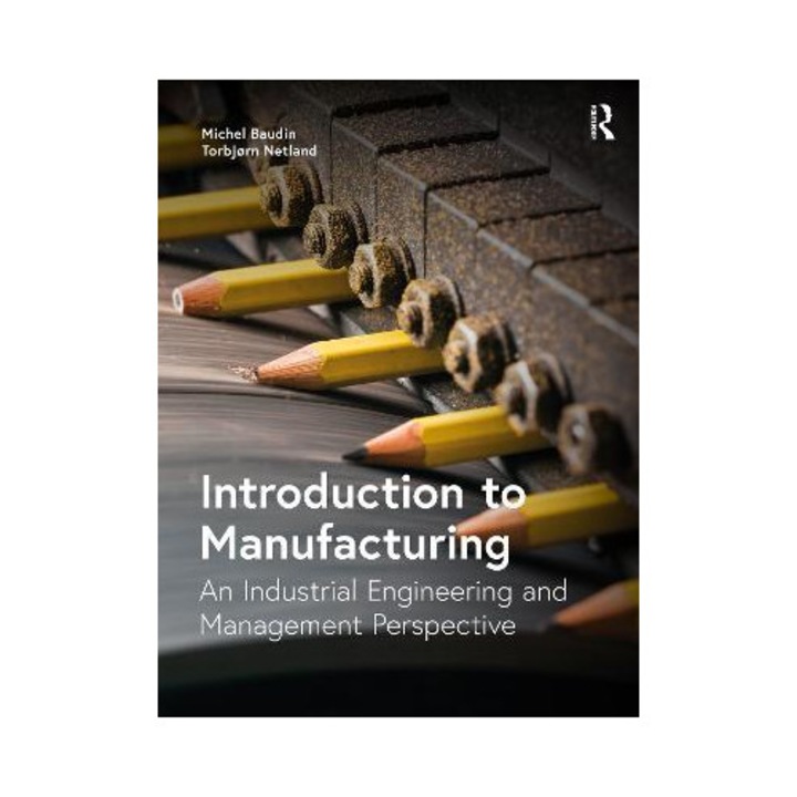 Introduction To Manufacturing: An Industrial Engineering And Management Perspective - Michel Baudin