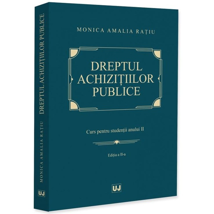 Dreptul achizitiilor publice. Curs pentru studentii anului II. Editia a II-a, Monica Amalia Ratiu