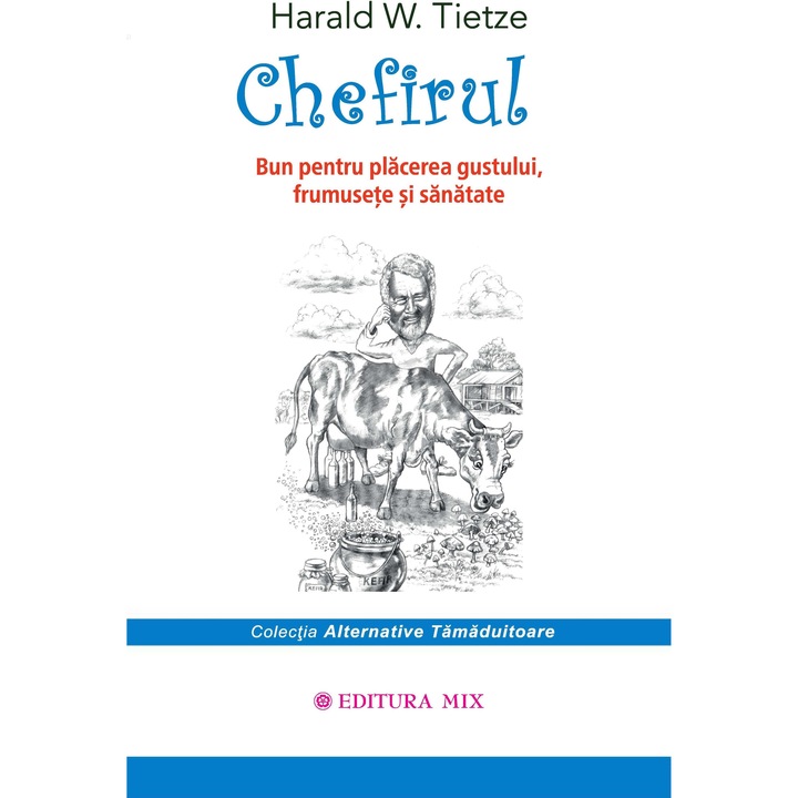 Chefirul. Bun pentru placerea gustului, frumusete si sanatate, Harald W. Tietze