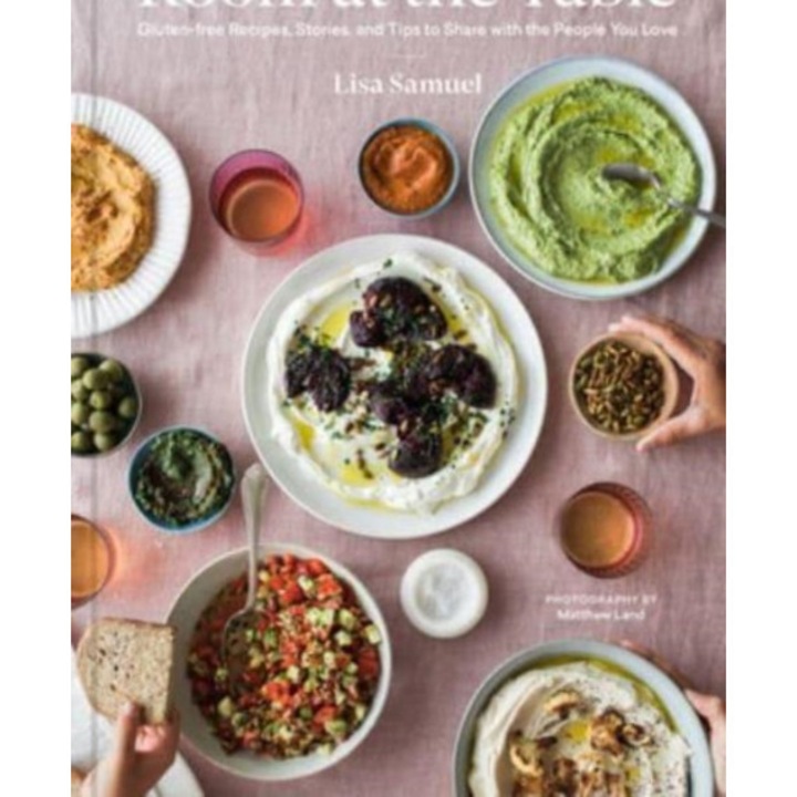 Room At The Table: Gluten-free Recipes, Stories And Tips To Share With The People You Love - Lisa Samuel