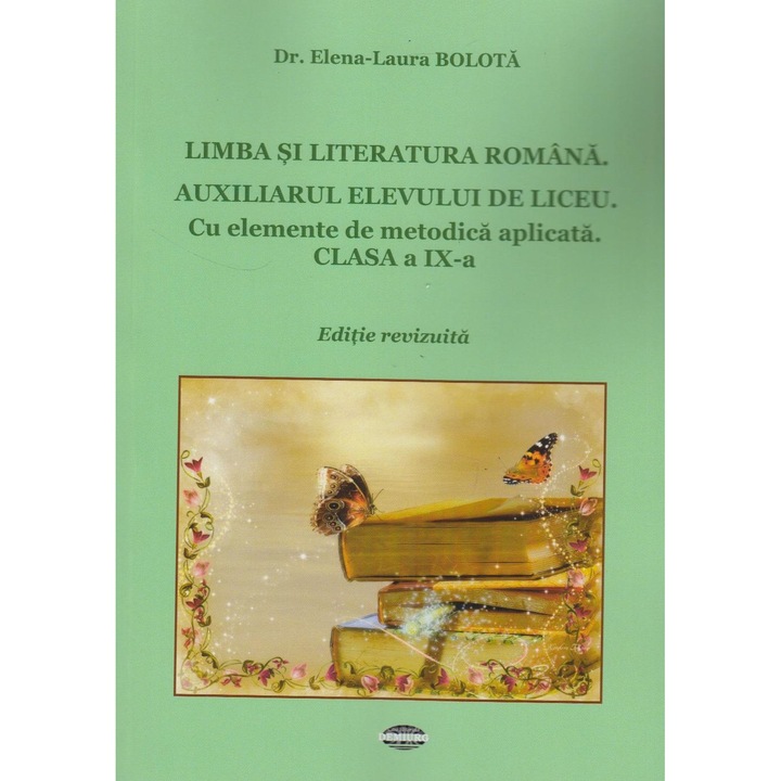 Limba si literatura romana. Auxiliarul elevului de liceu. Cu elemente de metodica aplicata. Clasa a IX-a, Elena - Laura Bolota