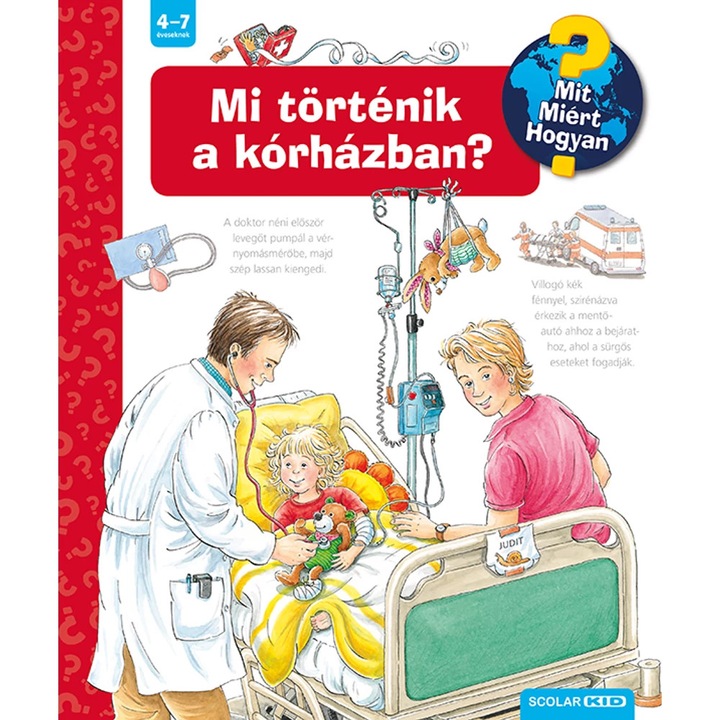 Mi történik a kórházban? – Mit? Miért? Hogyan? (34), Ce se intampla la spital? – Ce? De ce? Cum?, Interaktív lapozós gyerekkönyv 4-8 éveseknek, Carte copii limba maghiara