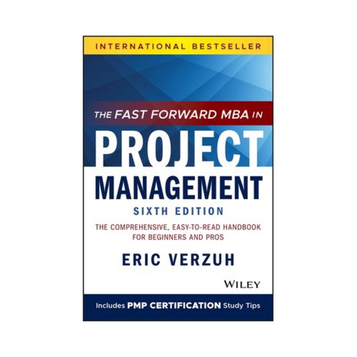The Fast Forward Mba In Project Management: The Comprehensive, Easy-to-read Handbook For Beginners And Pros - Eric Verzuh