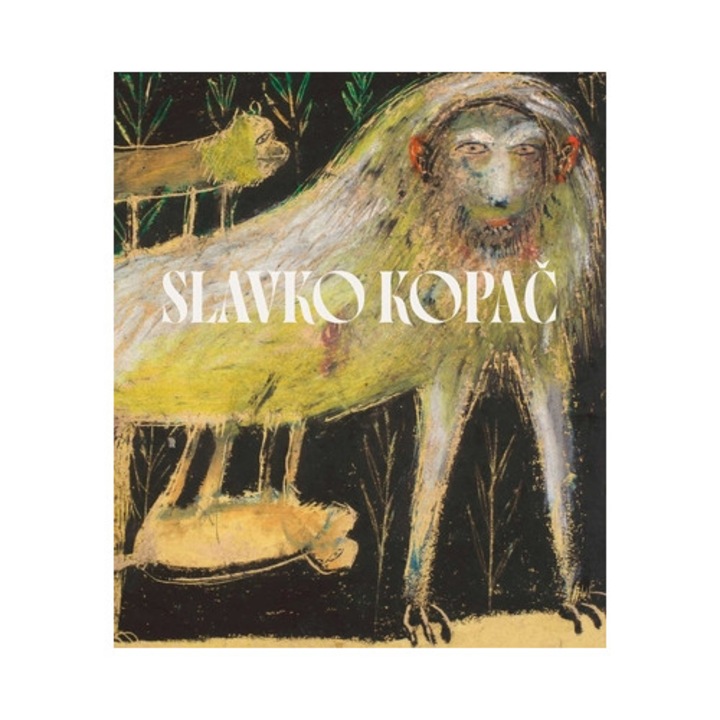 Slavko Kopac: Hidden Treasure. Informal Art, Surrealism, Art Brut - Bernard Blistène - Bernard Blistne