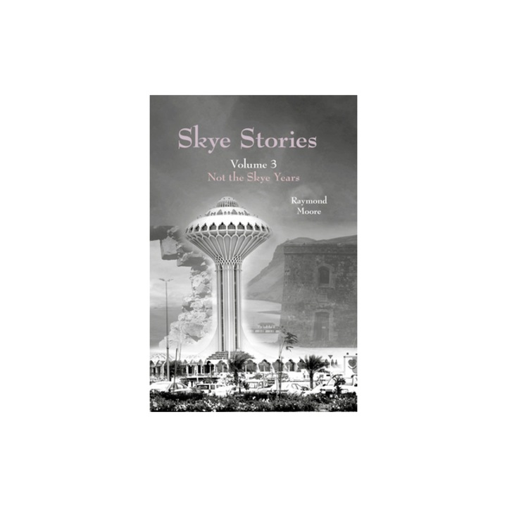 Skye Stories Volume 3, 3: Not the Skye Years, Raymond Moore