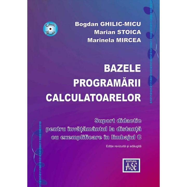 Bazele programarii calculatoarelor. Suport didactic pentru invatamantul la distanta cu exemplificare in limbajul C, BOGDAN GHILIC-MICU
