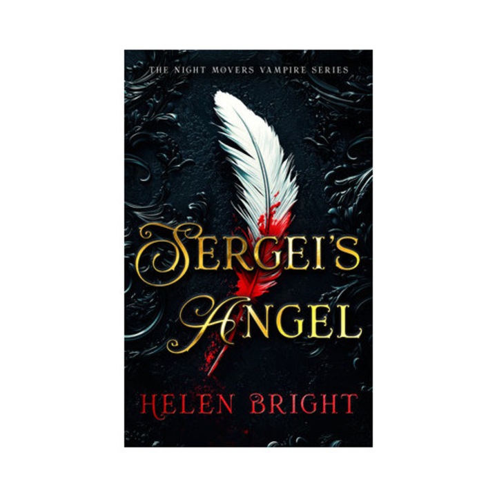 Sergei's Angel: A Steamy Vampire Romance With Wounded Hearts, Fierce Loyalty, And A Chance At Forever - Helen Bright