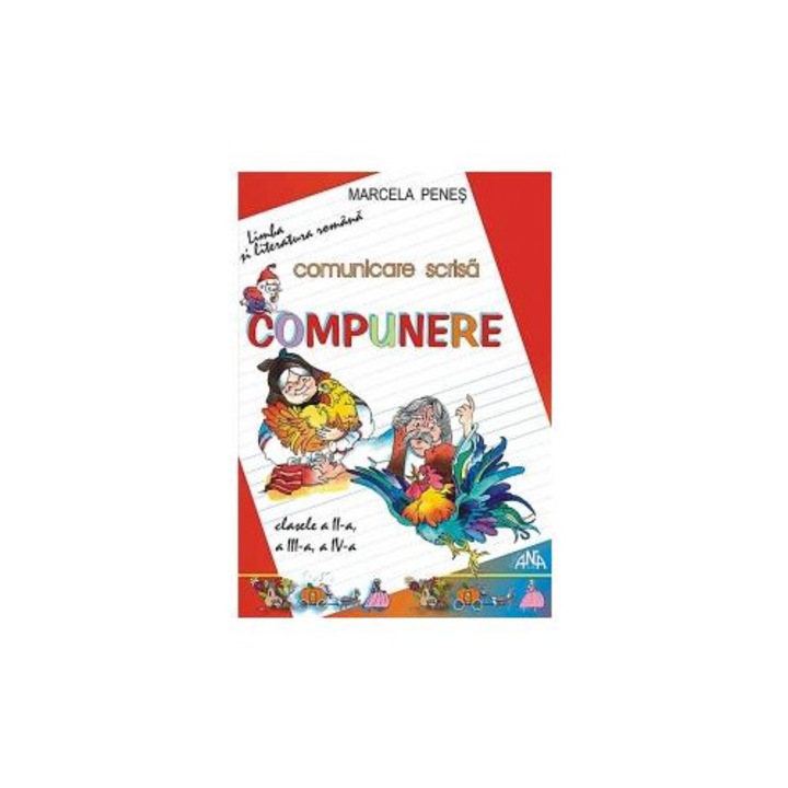 Comunicare scrisa - Compunere. Clasele a II-a, a III-a, a IV-a, Marcela Penes