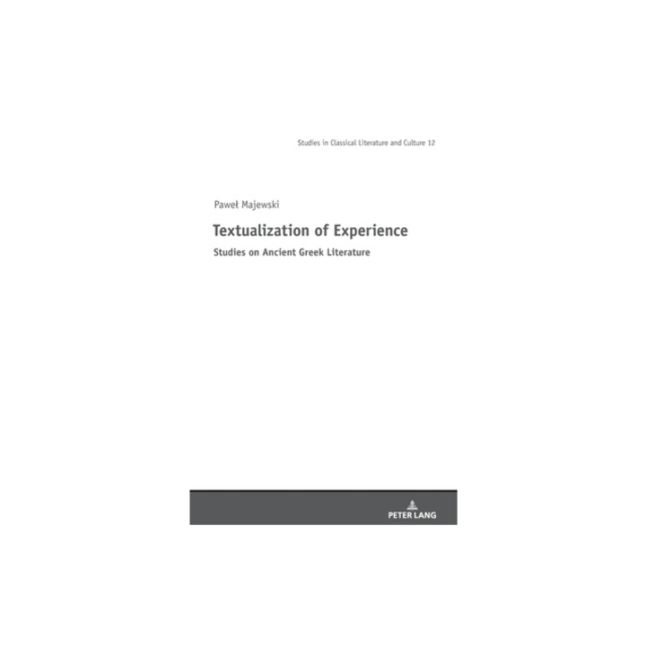 Textualization of Experience Studies on Ancient Greek Literature, Pawel Majewski