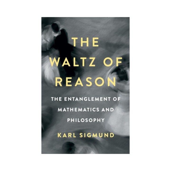 The Waltz Of Reason: The Entanglement Of Mathematics And Philosophy - Karl Sigmund
