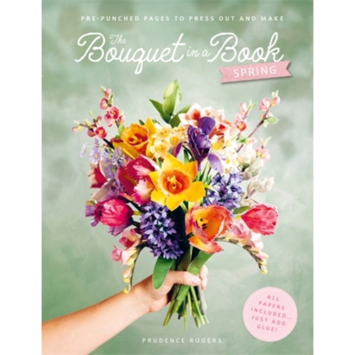 The Bouquet In A Book: Spring: Pre-punched Pages To Press Out And Make Paper Flowers - Prudence Rogers