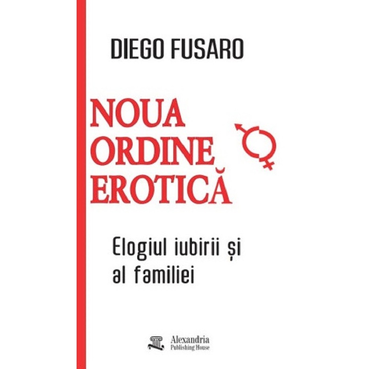 Noua Ordine Erotica. Elogiul Iubirii Si Al Familiei - Diego Fusaro