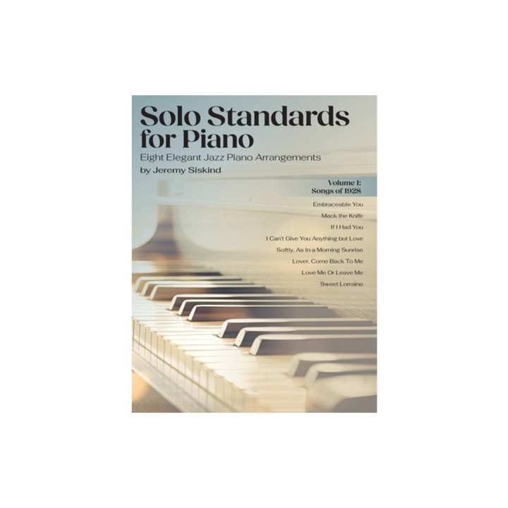 Solo Standards for Piano Eight Elegant Jazz Piano Arrangements, Jeremy Siskind