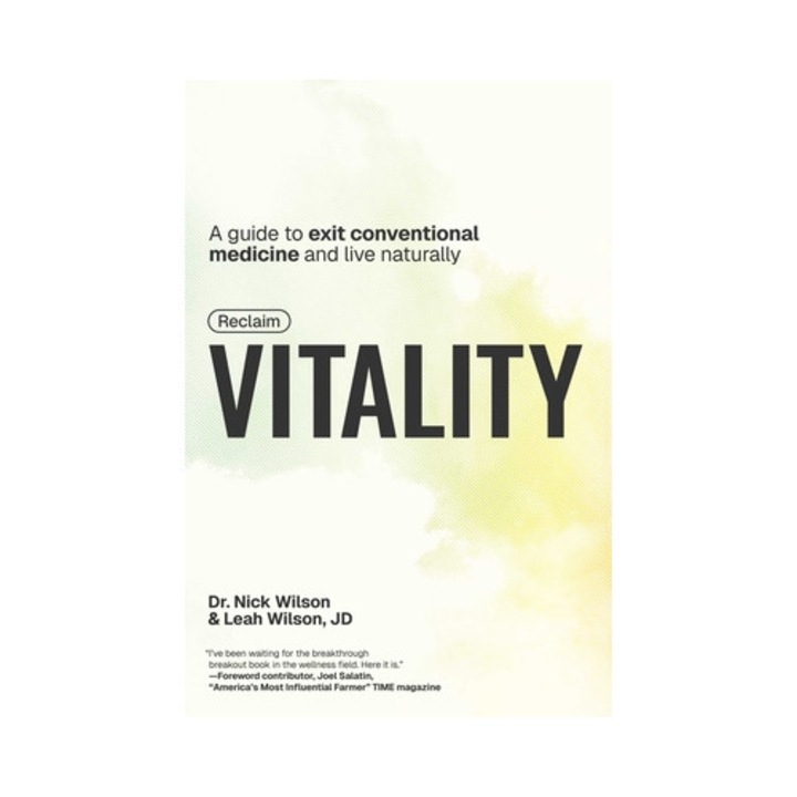 Reclaim Vitality: A Guide To Exit Conventional Medicine And Live Naturally - Nick Wilson