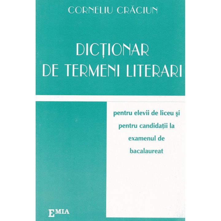 Dictionar De Termeni Literari Pentru Elevii De Liceu Si Pentru Bac - Corneliu Craciun