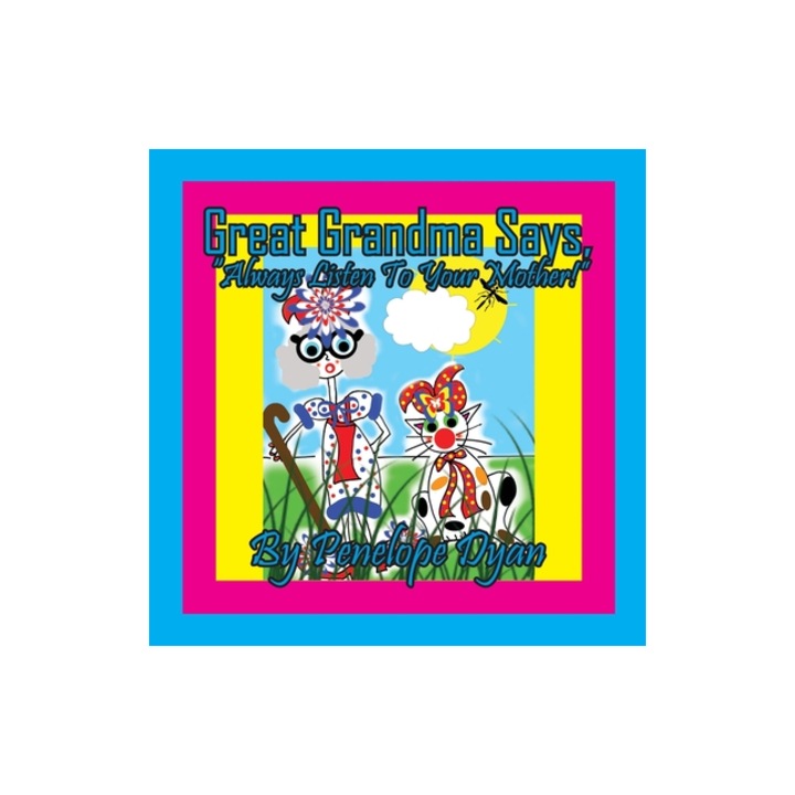 Great Grandma says, Always Listen To Your Mother!, Dyan