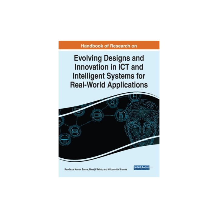 Handbook of Research on Evolving Designs and Innovation in ICT and Intelligent Systems for Real-World Applications, Kandarpa Kumar Sarma