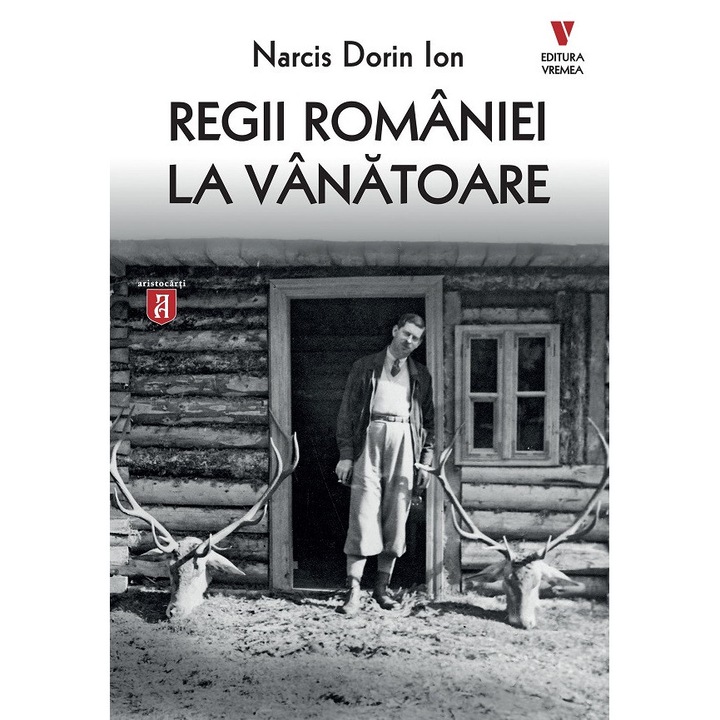 Regii Romaniei La Vanatoare - Narcis Dorin Ion