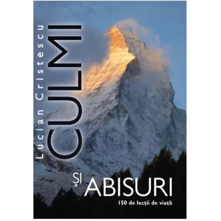 Culmi si abisuri. 150 de lectii de viata, Lucian Cristescu