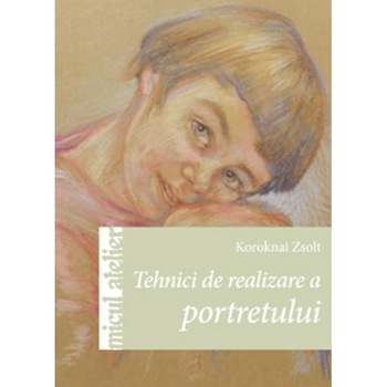 Tehnici de realizare a portretului - Koroknai Zsolt Tehnici de realizare a portretului - Koroknai Zsolt