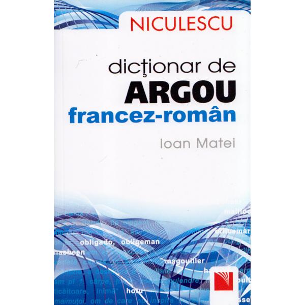Dictionar de argou francez-roman - Ioan Matei