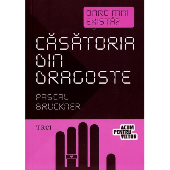 Casatoria din Dragoste - Pascal Bruckner