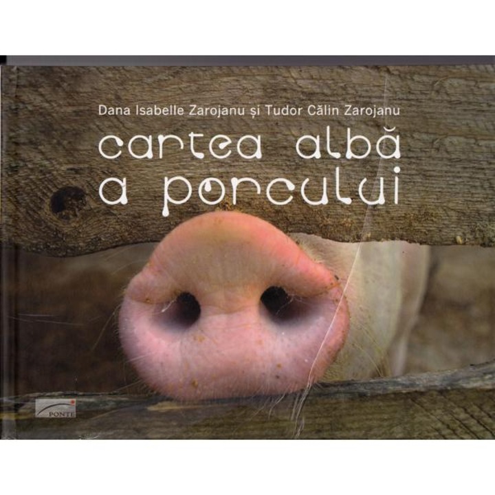 Cartea alba a porcului - Ana Isabella Zarojonu, Tudor Calin Zarojanu