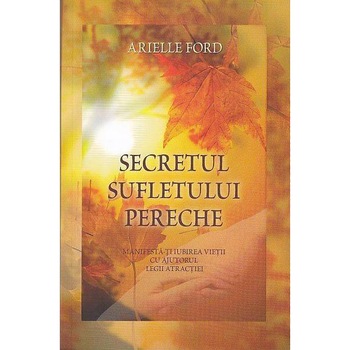 Secretul Sufletului Pereche - Arielle Ford Secretul Sufletului Pereche - Arielle Ford