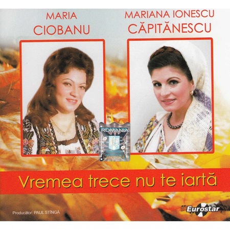 Maria Ciobanu Mariana Ionescu Capitanescu Vremea Trece Nu Te