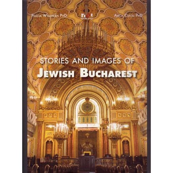 Lb. Engleza - Istorii si imagini din Bucurestiul evreiesc - Felicia Waldman, Anca Ciuciu Lb. Engleza - Istorii si imagini din Bucurestiul evreiesc - Felicia Waldman, Anca Ciuciu