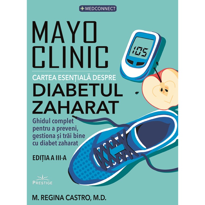 Mayo Clinic. Cartea esentiala despre diabetul zaharat - M. Regina Castro, M.D