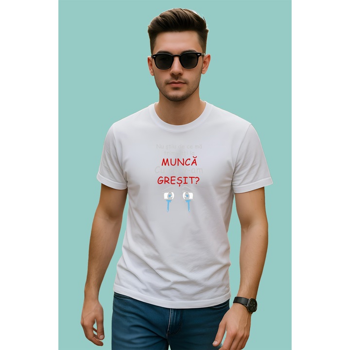 Tricou Nu Stiu De Ce Ma Trimiteti La Munca Cu Ce V-Am Gresit, Barbat, 100% Bumbac, Cri-Flo, Cadou Aniversare Evenimente, Culoare Alb, Marime L