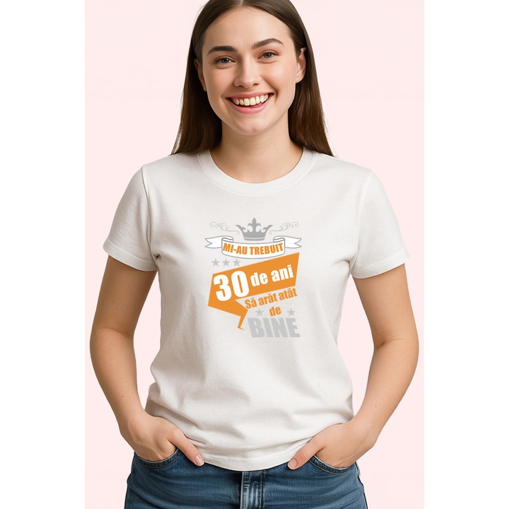 Tricou Mi Au Trebuit 30 De Ani Bine Portocaliu, Dama, 100% Bumbac, Cri-Flo, Cadou Aniversare Evenimente, Culoare Alb, Marime L