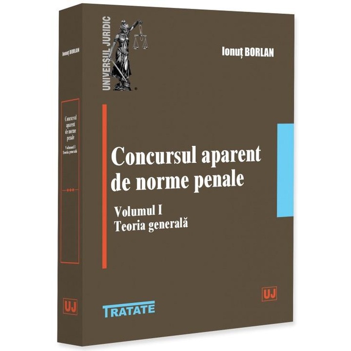 Concursul aparent de norme penale. Volumul I. Teoria generala, Ionut Borlan