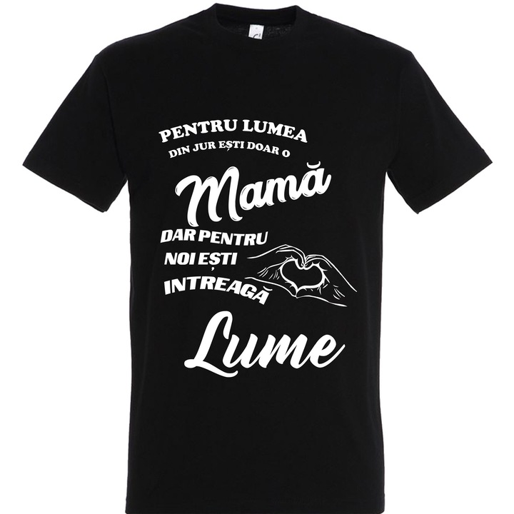 Tricou Dama Premium Bumbac 100%, Mesaj Emotionant "Mama - Intreaga Lume", Densitate Mare 200 g/mp, Print Rezistent la Spalari, Alb sau Negru