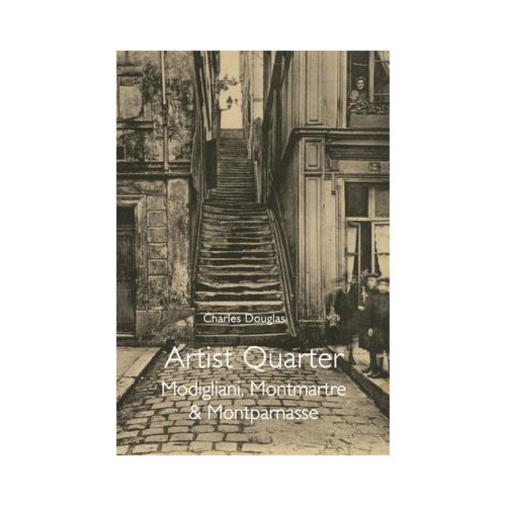 Artist Quarter: Modigliani, Montmartre & Montparnasse - Charles Douglas
