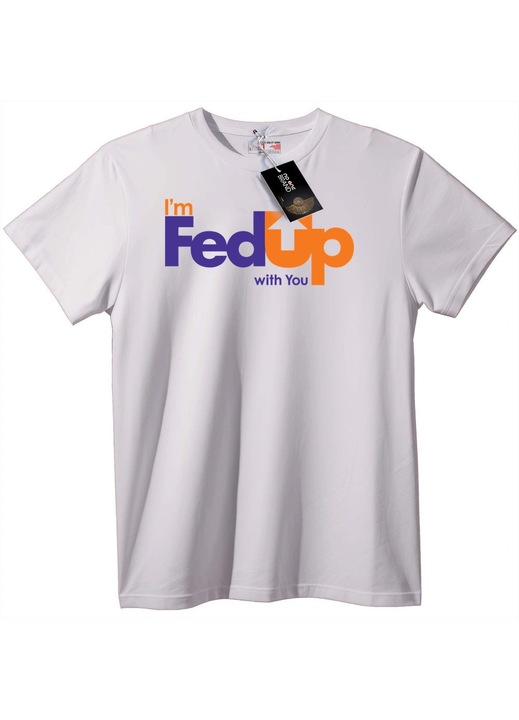 Тениска I'm FedUp with You, Бял