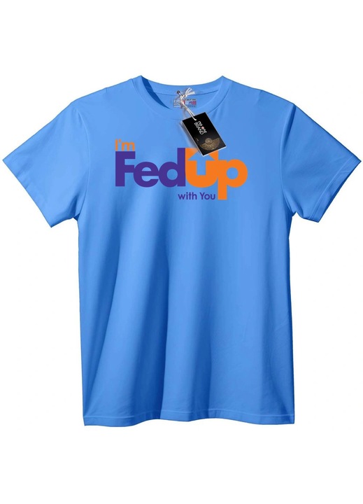 Тениска I'm FedUp with You, Светлосин