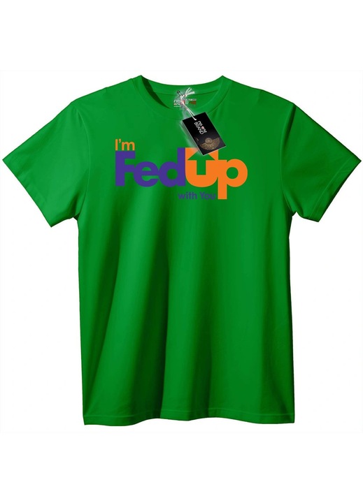 Тениска I'm FedUp with You, Зелен