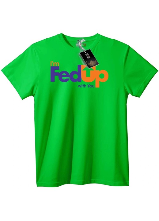 Тениска I'm FedUp with You, Светлозелен