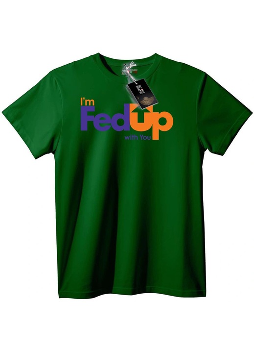 Тениска I'm FedUp with You, Тъмнозелен