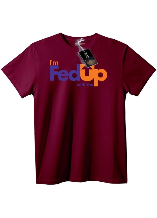 Тениска I'm FedUp with You, Бордо