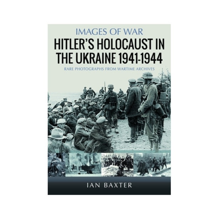 Hitler's Holocaust In The Ukraine 1941-1944 - Ian Baxter
