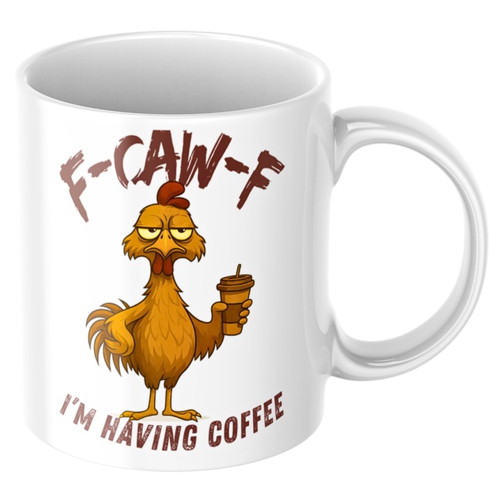 Cana haioasa - F-Caw-F I'm Having Coffee, design amuzant, sarcastic si comic, cadou prieteni, cafea, original ceramica, 330ml, alba