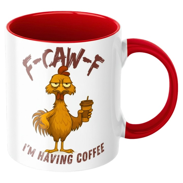 Cana haioasa - F-Caw-F I'm Having Coffee, design amuzant, sarcastic si comic, cadou prieteni, cafea, original ceramica, 330ml, rosie