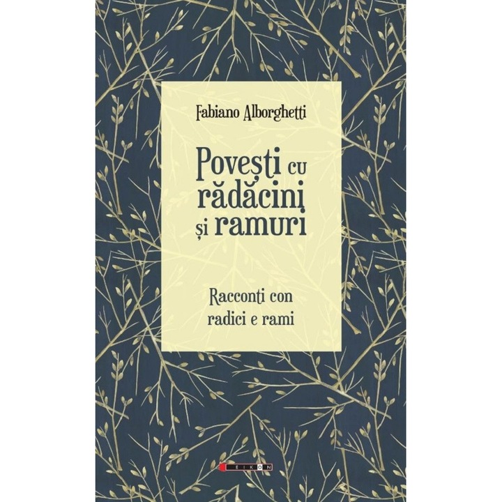 Povesti Cu Radacini Si Ramuri. Racconti Con Radici E Rami - Fabiano Alborghetti