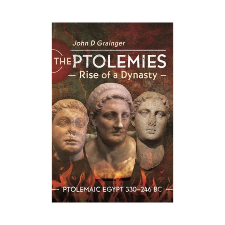 The Ptolemies, Rise Of A Dynasty: Ptolemaic Egypt 330-246 Bc - John D. Grainger