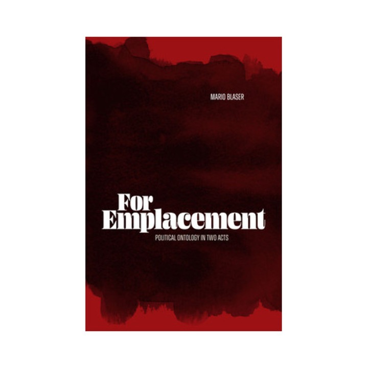 For Emplacement: Political Ontology In Two Acts - Mario Blaser