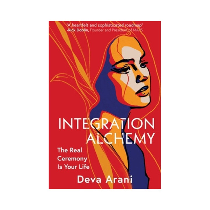 Integration Alchemy: The Real Ceremony Is Your Life - Deva Arani